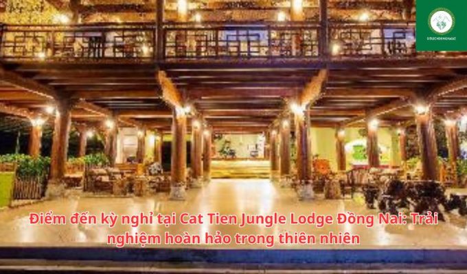 Điểm đến kỳ nghỉ tại Cat Tien Jungle Lodge Đồng Nai: Trải nghiệm hoàn hảo trong thiên nhiên