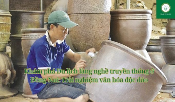 Khám phá Du lịch làng nghề truyền thống ở Đồng Nai: Trải nghiệm văn hóa độc đáo