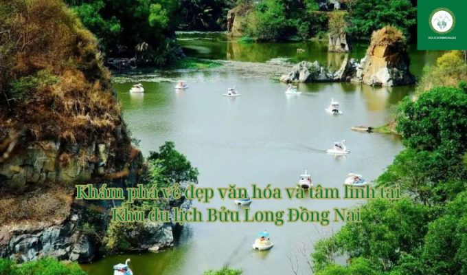 Khám phá vẻ đẹp văn hóa và tâm linh tại Khu du lịch Bửu Long Đồng Nai