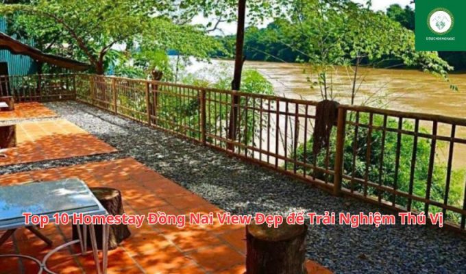 Top 10 Homestay Đồng Nai View Đẹp để Trải Nghiệm Thú Vị