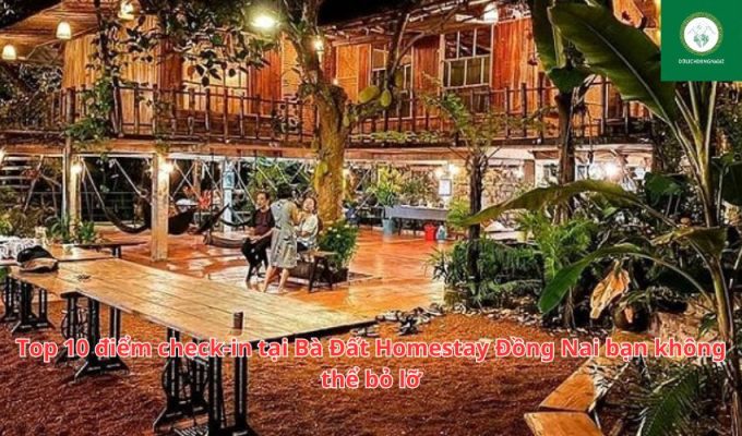 Top 10 điểm check-in tại Bà Đất Homestay Đồng Nai bạn không thể bỏ lỡ