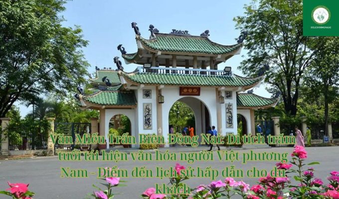 Văn Miếu Trấn Biên Đồng Nai: Di tích trăm tuổi tái hiện văn hóa người Việt phương Nam – Điểm đến lịch sử hấp dẫn cho du khách